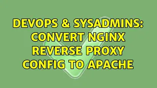 DevOps SysAdmins convert nginx reverse proxy config to apache