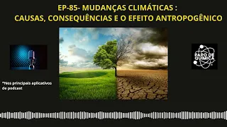 EP-85-MUDANÇAS CLIMÁTICAS CAUSAS CONSEQUENCIAS E EFEITOS ANTROPOGENICOS