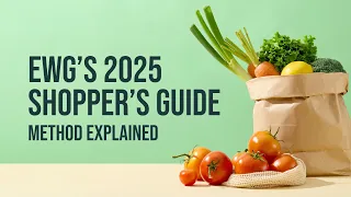 EWG s 2025 Shopper s Guide Method Explained