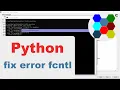 How To Fix Python Error fcntl On Windows