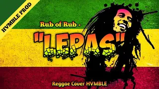 Download Lepas - Rub of Rub REGGAE COVER HVMBLE MP3