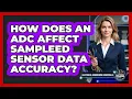 How Does An ADC Affect Sampled Sensor Data Accuracy