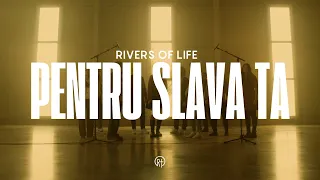 pentru slava ta rivers of life