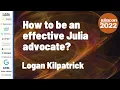 How to Be an Effective Julia Advocate Logan Kilpatrick JuliaCon 2022