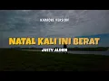 NATAL KALI INI BERAT - JUSTY ALDRIN | Karaoke Lagu Timur Populer 2024 | Karaoke No Vocal