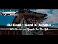 DJ SLOW VIRAL TIK - TOK • GANI - GANI X TEHIBA • NGANJUK SLOW BASS STYLE