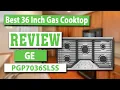 GE PGP7036SLSS 36 Built In Gas Cooktop Review