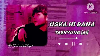 uska hi bana taehyung ai
