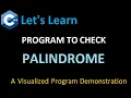 Program to check a PALINDROME in C Learn with Visualized Program Process Flow