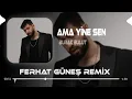 Download Lagu Ama Yine Sen Dön Bir Bak - Burak Bulut ( Ferhat Güneş Remix )