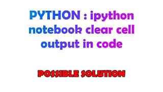 PYTHON ipython notebook clear cell output in code