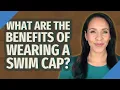 Lagu What are the benefits of wearing a swim cap?