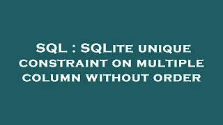 SQL SQLite unique constraint on multiple column without order