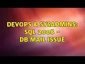 DevOps SysAdmins SQL 2008 - db mail issue 3 Solutions
