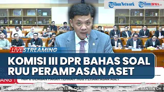🔴LIVE: Komisi III DPR RI Gelar Rapat Dengar Pendapat Bahas RUU Perampasan Aset Tindak Pidana
