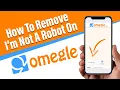 How To Remove I m Not A Robot On Omegle 2024
