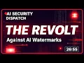 DEEP DIVE THE REVOLT Against AI Watermarks