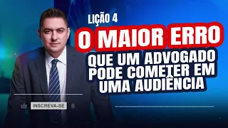Quais os erros que o advogado não pode cometer em audiência?