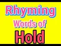 HOLD rhyming words Rhyming words of HOLD Rhyming words of HOLD Rhyming Words