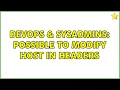 DevOps SysAdmins Possible to modify host in headers 2 Solutions