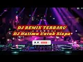 DJ HATIMU UNTUK SIAPA NEW REMIX TERBARU