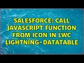 Salesforce call javascript function from icon in LWC lightning-datatable 2 Solutions