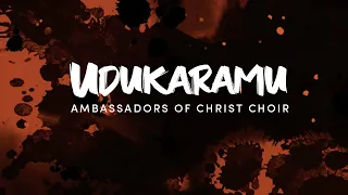 UDUKARAMU (Official Lyrics Video) | Ambassadors of Christ Choir