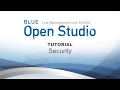 BLUE Open Studio Tutorial Security