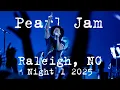 Pearl Jam - Raleigh, NC - 2025/05/11 - Night 1 - Full Show - SBD Multicam