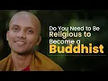 Lagu Do You Need to Be Religious to Become a Buddhist | Buddhism In English