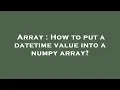 Array How to put a datetime value into a numpy array