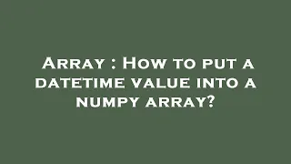 Array How to put a datetime value into a numpy array
