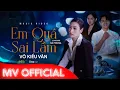 Lagu EM QUÁ SAI LẦM - VÕ KIỀU VÂN | MV OFFICICAL