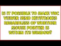 Is it possible to make VNC Viewer send keystrokes regardless of whether mouse pointer is within