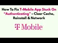 How To Fix T-Mobile App Stuck On Authenticating - Clear Cache Reinstall Network