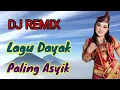 Download Lagu DJ REMIX LAGU DAYAK PALING ASYIK 
