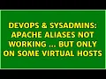 DevOps SysAdmins Apache Aliases not working but only on some virtual hosts 2 Solutions