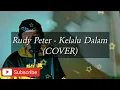 Download Lagu Rudy Peter - Kelalu Dalam ( Cover )