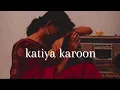 Katiya Karoon (Slowed-Reverb ) | Rockstar | | Harshdeep Kaur |