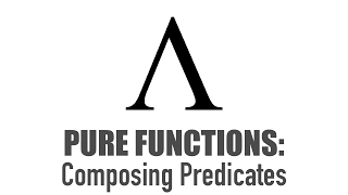 Pure Functions - Composing Predicates