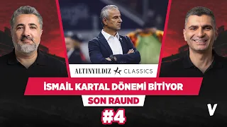 İsmail Kartal'ın Fenerbahçe'yi toparlama şansı yok | Serdar Ali Çelikler, Ilgaz Çınar | Son Raund #4