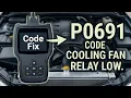 What Is P0691 OBD2 Fault Code - Radiator Cooling Fan 1 Control Circuit Low Voltage