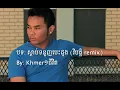 Khmer1jivit- Listen to your heart remix