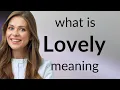 Lovely what is LOVELY definition
