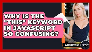 Why Is The this Keyword In JavaScript So Confusing - JavaScript Toolkit