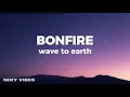 wave to earth - bonfire (Lyrics)
