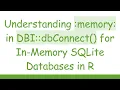 Understanding memory in DBI dbConnect for In-Memory SQLite Databases in R