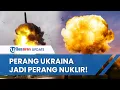 Download Lagu Perang Fase NUKLIR! Kremlin Beri Peringatan AS: Perang dengan Ukraina Meningkat Jadi 