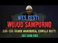 WES PESTI, WUJUD SAMPURNO, ciri-ciri orang Manunggal Kawulo Gusti, Gus Sandi Rois.
