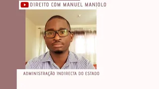 ADMINISTRAÇÃO INDIRECTA DO ESTADO (O qu é, quais são os seus orgão...)